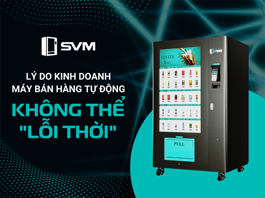 Những lý do giúp mô hình kinh doanh máy bán hàng tự động không thể lỗi thời