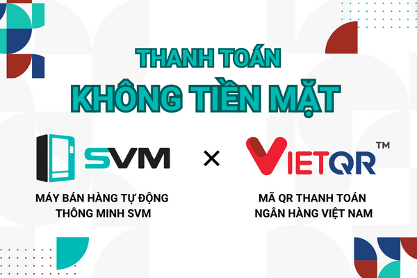 20230818 Máy bán hàng tự động thanh toán không tiền mặt hợp tác VietQR