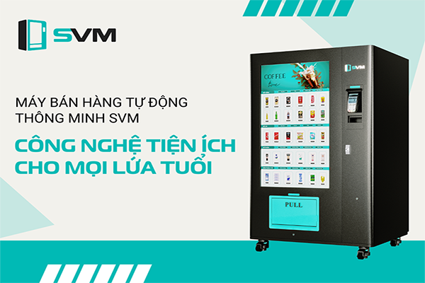 Máy bán hàng tự động thông minh SVM _ Tiên phong tích hợp thanh toán không tiền mặt đáp ứng nhu cầu của mọi khách hàng