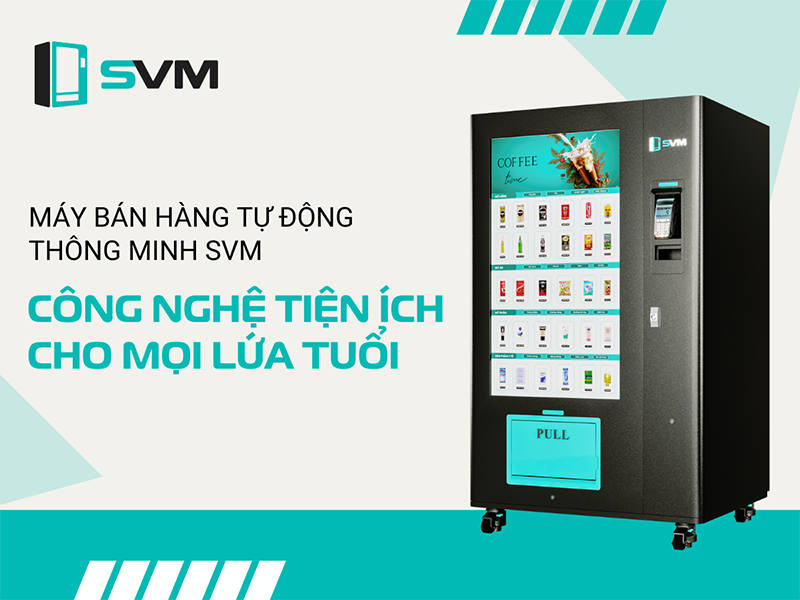 Máy bán hàng tự động thông minh SVM tự tin phù hợp với đa số mọi người