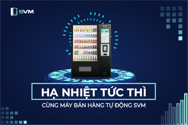 20250509 _ anh bia hạ nhiệt tức thì cùng máy bán hàng tự động SVM