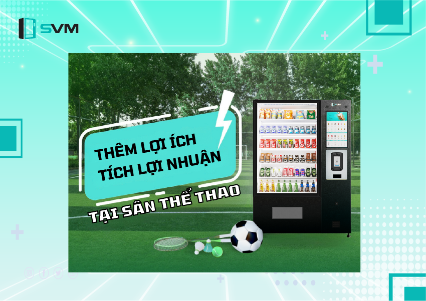 20250517_Tối ưu hóa diện tích nhỏ cùng máy bán hàng tự động SVM
