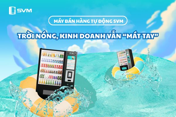 Máy bán hàng tự động SVM, cứu cánh mùa hè