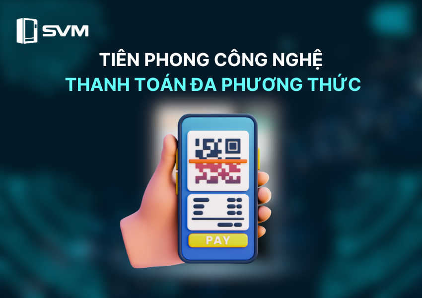 Máy bán hàng tự động SVM tiên phong công nghệ thanh toán