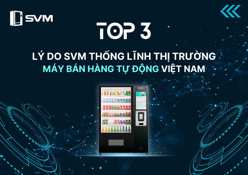 Top 3 lí do SVM thống lĩnh thị trường máy bán hàng tự động VN