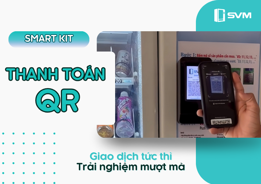 Nâng cấp máy bán hàng tự động với Smart Kit Giao dịch tức thì _ Trải nghiệm mượt mà