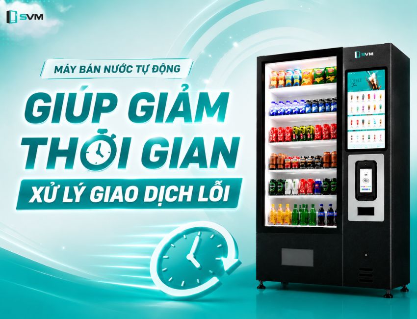 Máy bán nước tự động hoàn tiền giúp giảm thời gian xử lý giao dịch lỗi