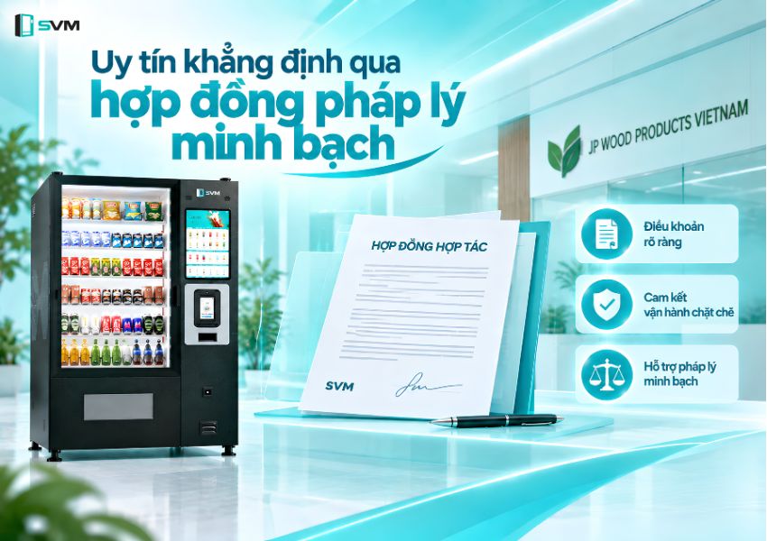 SVM khẳng định uy tín qua hợp đồng hợp tác minh bạch, điều khoản rõ ràng và cam kết đồng hành cùng khách hàng | Máy bán hàng tự động thông minh 20260910 JP Wood VIETNAM 05